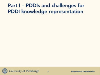 Biomedical Informatics3
Part I – PDDIs and challenges for
PDDI knowledge representation
 