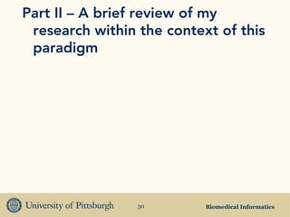Biomedical Informatics30
Part II – A brief review of my
research within the context of this
paradigm
 