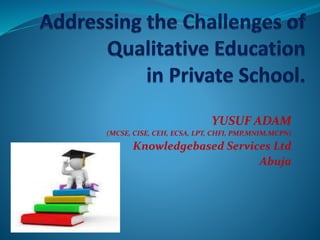YUSUF ADAM
(MCSE, CISE, CEH, ECSA, LPT, CHFI, PMP,MNIM,MCPN)
Knowledgebased Services Ltd
Abuja
 