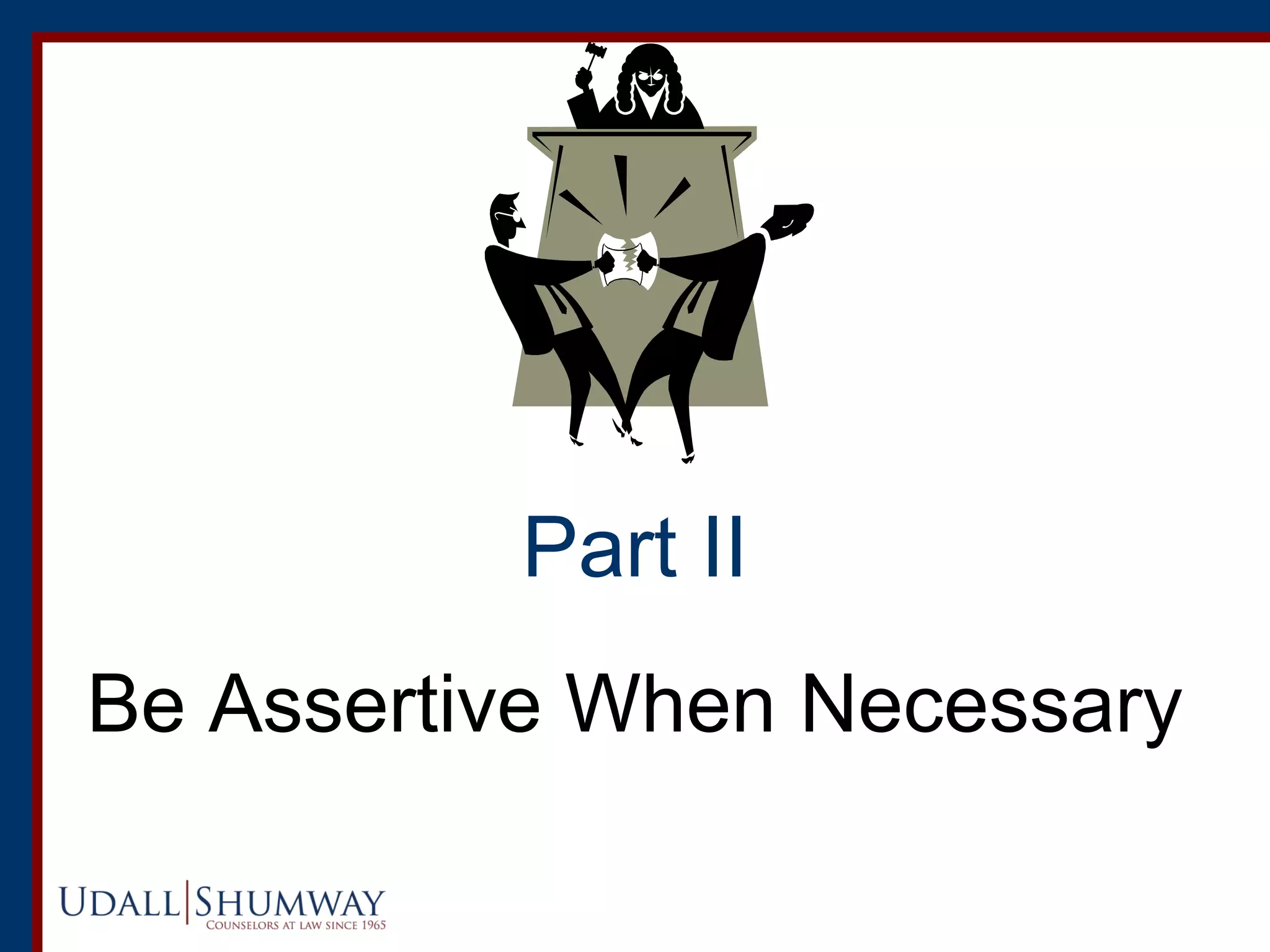 Part II
Be Assertive When Necessary
 