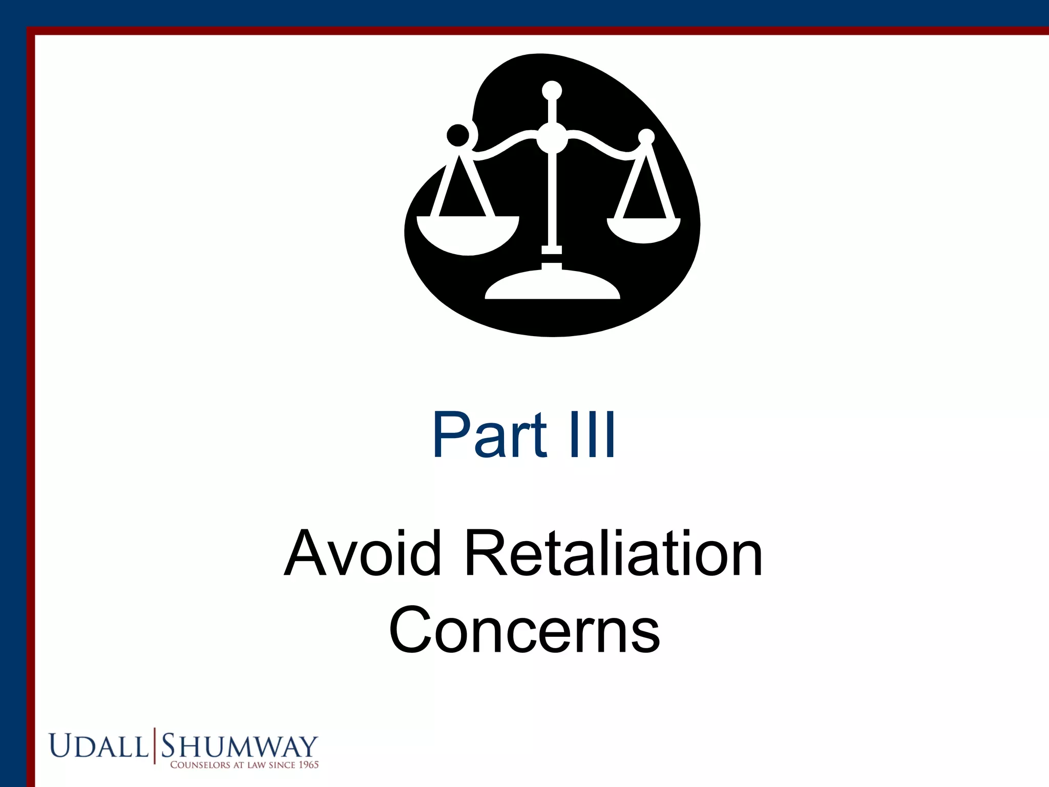 Part III
Avoid Retaliation
Concerns
 