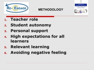 1. Teacher role
2. Student autonomy
3. Personal support
4. High expectations for all
learners
5. Relevant learning
6. Avoiding negative feeling
METHODOLOGY
 