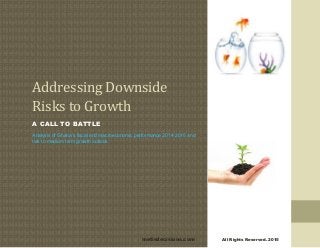 Addressing Downside
Risks to Growth
A CALL TO BATTLE
Analysis of Ghana’s fiscal and macroeconomic performance 2014-2015 and
risk to medium term growth outlook.
metisdecisions.com All Rights Reserved. 2015
 