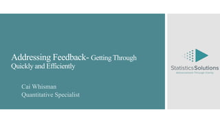 Addressing Feedback- Getting Through
Quickly and Efficiently
Cai Whisman
Quantitative Specialist
 