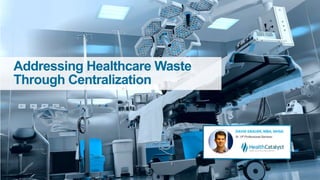 Addressing Healthcare Waste
Through Centralization
 