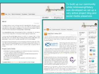 To build up our community whilst AddressingHistory was developed we set up a very active project blog and social media presences 