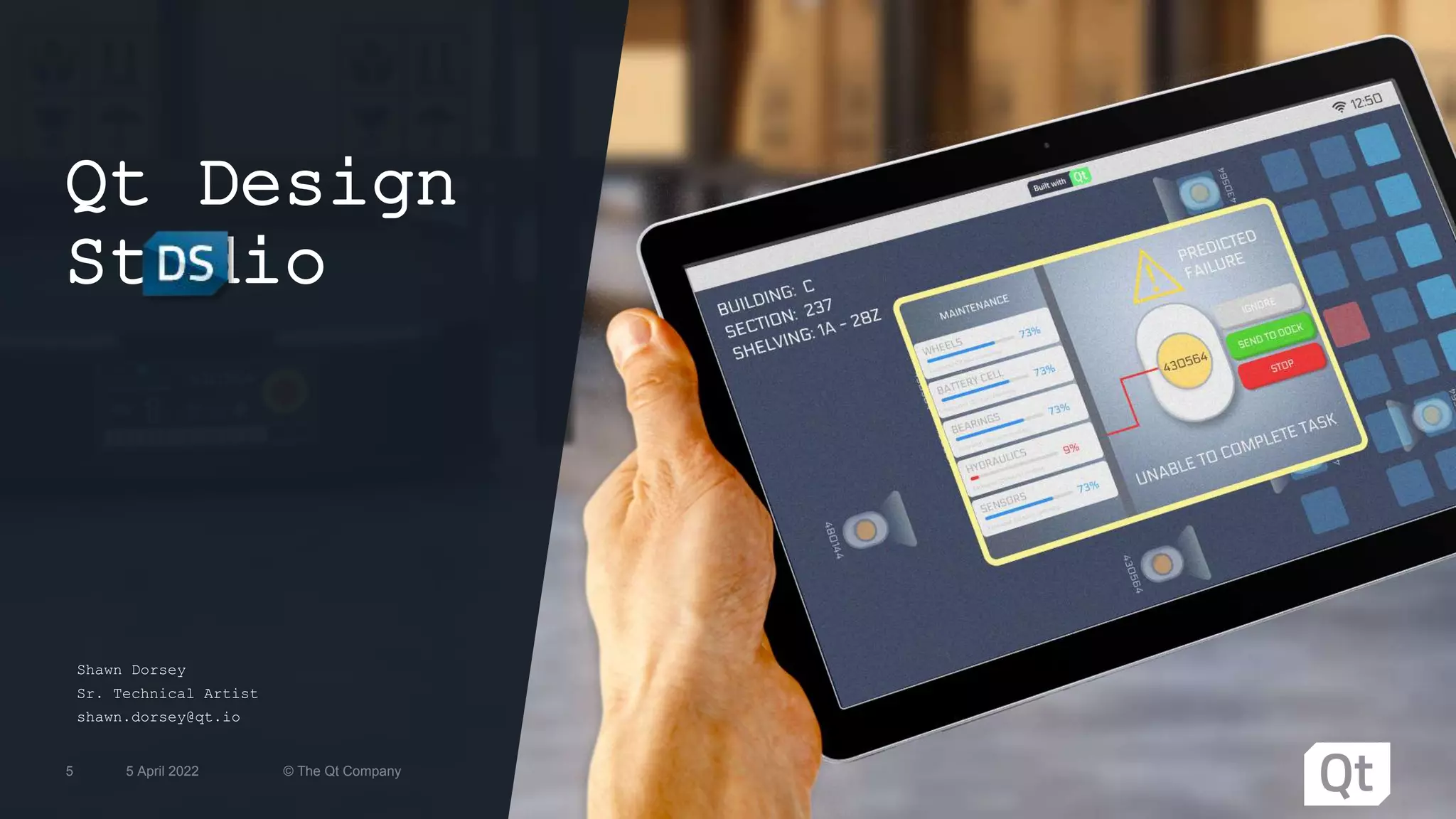 Qt Design
Studio
© The Qt Company
5 April 2022
5
Shawn Dorsey
Sr. Technical Artist
shawn.dorsey@qt.io
 