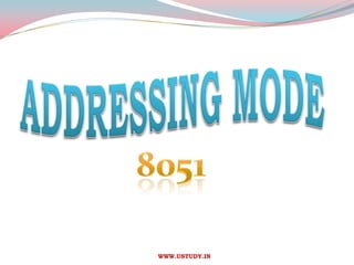 ADDRESSING MODE 8051                            WWW.USTUDY.IN 