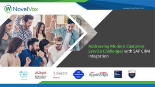 www.novelvox.com
Addressing Modern Customer
Service Challenges with SAP CRM
Integration
 