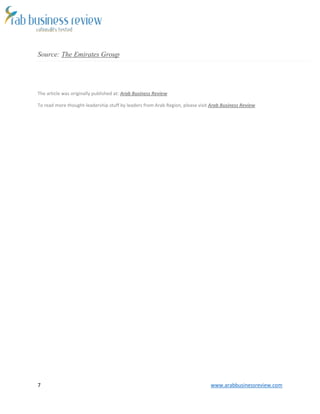 7 www.arabbusinessreview.com 
Source: The Emirates Group 
The article was originally published at: Arab Business Review 
To read more thought-leadership stuff by leaders from Arab Region, please visit Arab Business Review 
