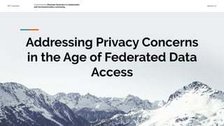 MIT Licensed
Customized by Mountain Genomics in collaboration
with the bioinformatics community.
Version 1.0
Addressing Privacy Concerns
in the Age of Federated Data
Access
 