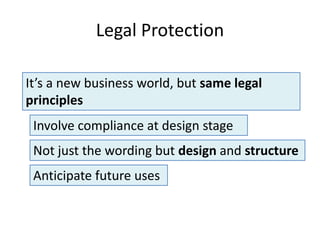 Legal Protection<br />It’s a new business world, but same legal principles<br />Involve compliance at design stage<br />No...