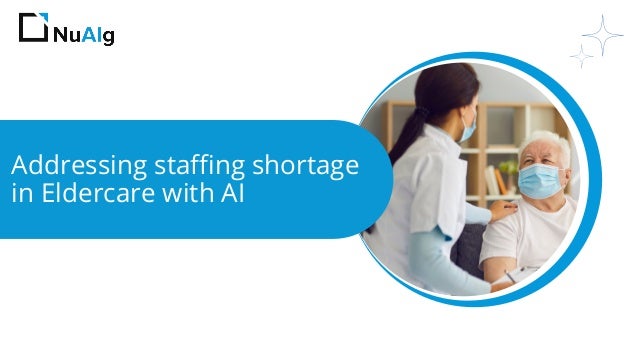 Addressing staffing shortage
in Eldercare with AI
 