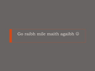 Go raibh míle maith agaibh 
 