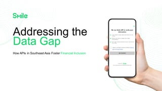Addressing the
Data Gap
How APIs in Southeast Asia Foster Financial Inclusion
 