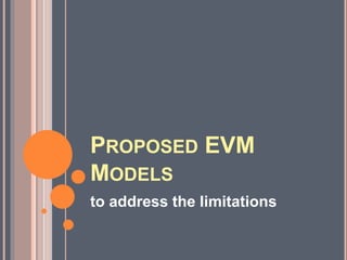 PROPOSED EVM
MODELS
to address the limitations
 