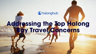 Addressing the Top Halong
Bay Travel Concerns
 