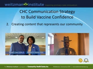 CHC Communication Strategy
to Build Vaccine Confidence
2. Creating content that represents our community
 