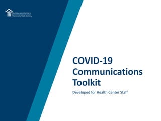 Developed for Health Center Staff
COVID-19
Communications
Toolkit
 