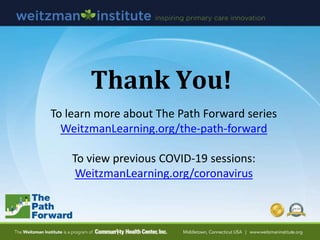 Thank You!
To learn more about The Path Forward series
WeitzmanLearning.org/the-path-forward
To view previous COVID-19 sessions:
WeitzmanLearning.org/coronavirus
 