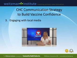 CHC Communication Strategy
to Build Vaccine Confidence
3. Engaging with local media
 