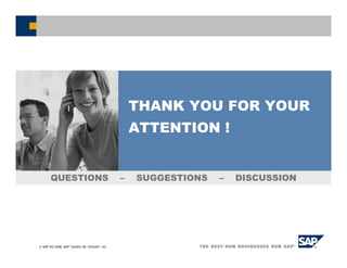 SAP AG 2006, SAP TechEd ’06 / AGS201 / 43
THANK YOU FOR YOUR
ATTENTION !
QUESTIONS – SUGGESTIONS – DISCUSSION
 