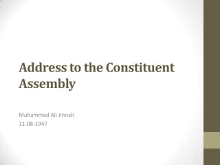 Address to the Constituent
Assembly

Muhammad Ali Jinnah
11-08-1947
 