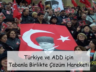 Türkiye ve ADD için Tabanla Birlikte Çözüm Hareketi 