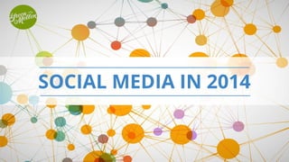 SOCIAL MEDIA IN 2014
 