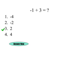 -1 + 3 = ? -4 -2 2 4 Answer Now 