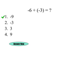 -6 + (-3) = ? -9 -3 3 9 Answer Now 