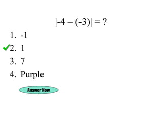 |-4 – (-3)| = ? -1 1 7 Purple Answer Now 