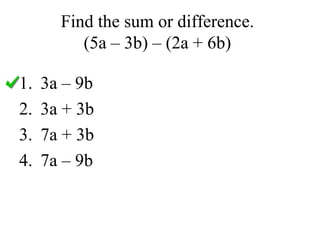 Find the sum or difference. (5a – 3b) – (2a + 6b) 3a – 9b 3a + 3b 7a + 3b 7a – 9b 
