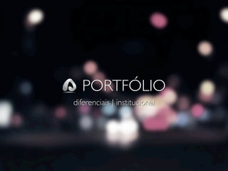 diferenciais | institucional
PORTFÓLIOPORTFÓLIO
diferenciais | institucional
 