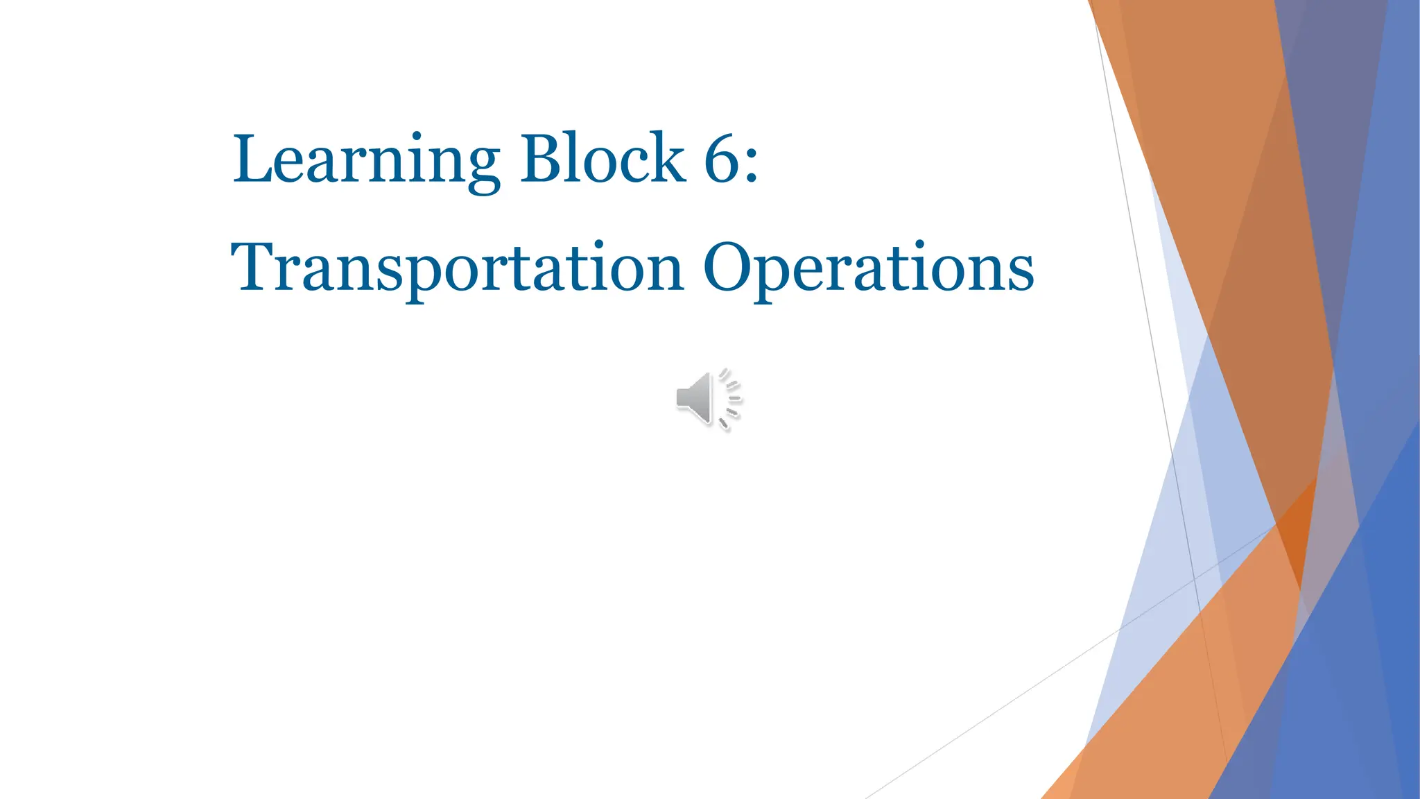 Learning Block 6:
Transportation Operations
 