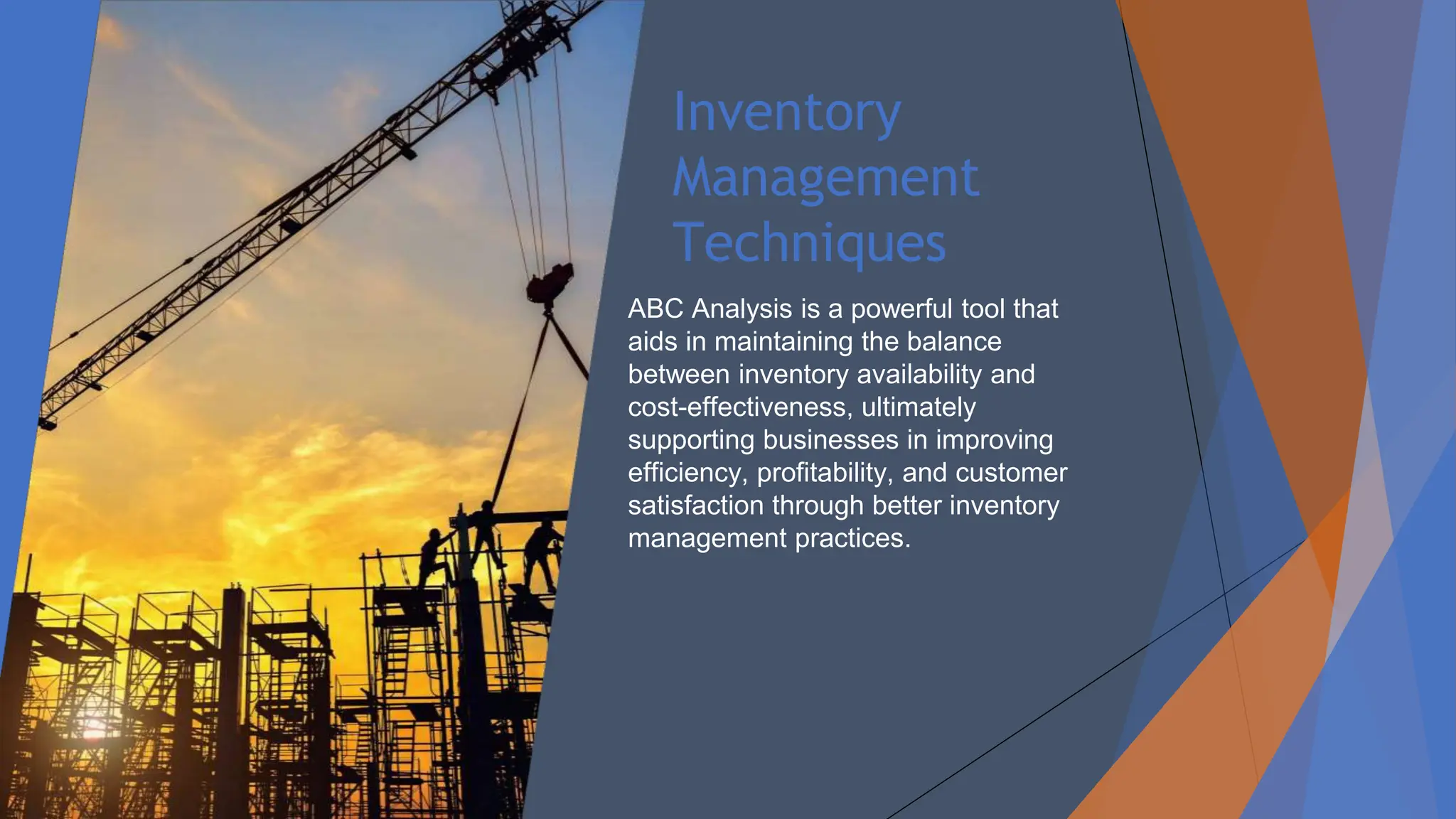 Inventory
Management
Techniques
ABC Analysis is a powerful tool that
aids in maintaining the balance
between inventory availability and
cost-effectiveness, ultimately
supporting businesses in improving
efficiency, profitability, and customer
satisfaction through better inventory
management practices.
 