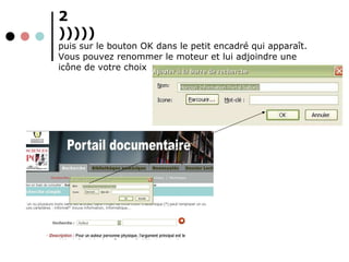 2 ))))) puis sur le bouton OK dans le petit encadré qui apparaît. Vous pouvez renommer le moteur et lui adjoindre une icône de votre choix 