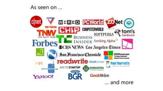 As seen on … 
… and more 
 