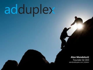 Alan Mendelevič
    Founder & CEO
alan@adduplex.com | @ailon
 