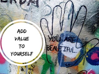 Add
Value
to
yourself
 