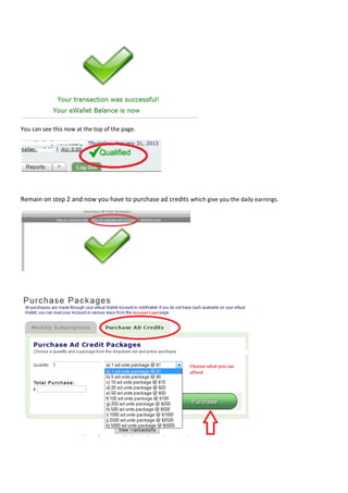 You can see this now at the top of the page.




Remain on step 2 and now you have to purchase ad credits which give you the daily earnings.
 
