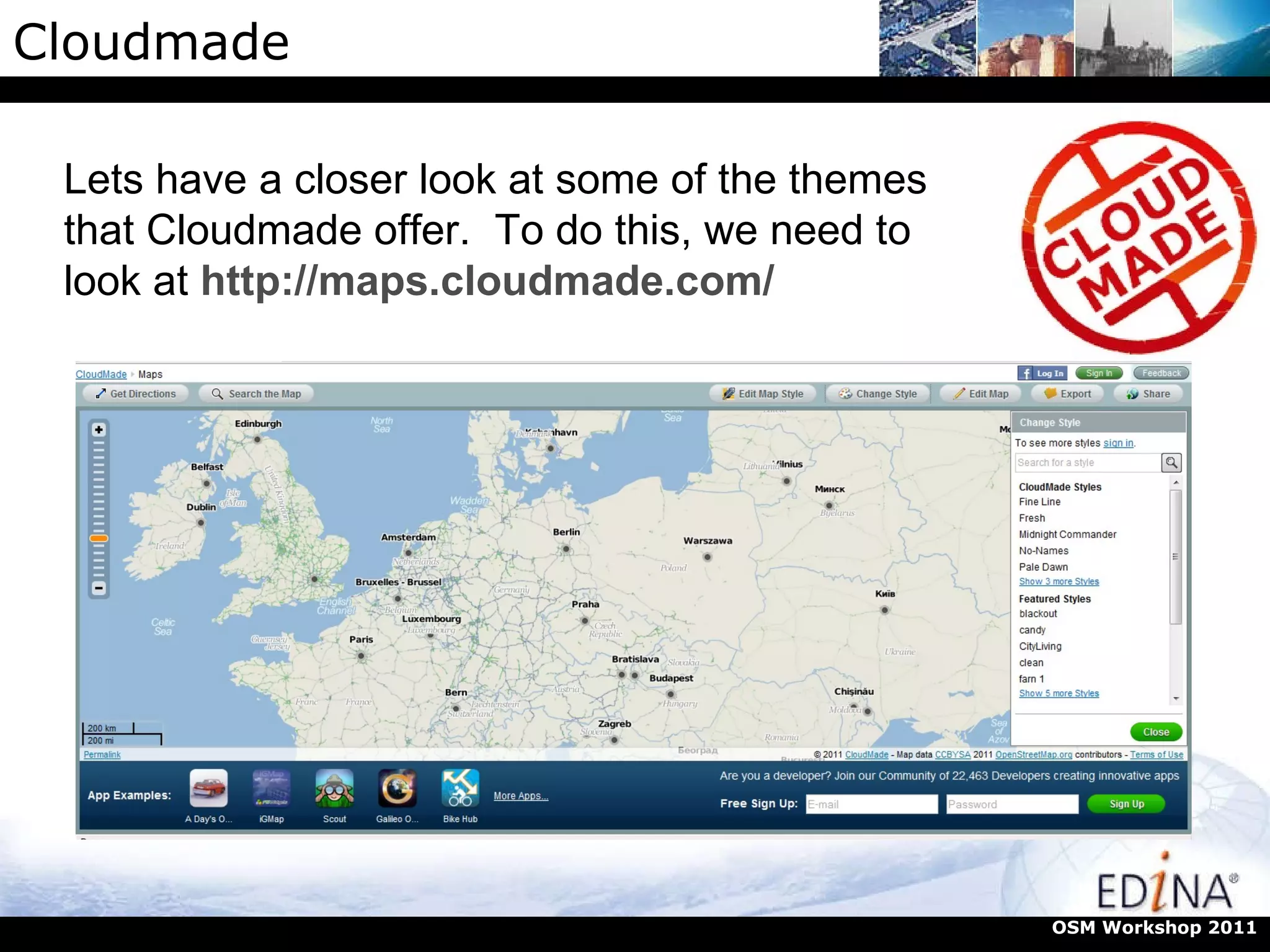 Cloudmade OSM Workshop 2011 Lets have a closer look at some of the themes that Cloudmade offer.  To do this, we need to look at  http://maps.cloudmade.com/ 