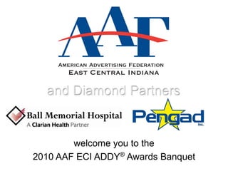and Diamond Partners welcome you to the 2010 AAF ECI ADDY® Awards Banquet 