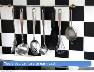 Tools you can use to earn cash

Thursday 18 February 2010
 