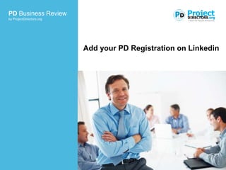 ProjectDirectors.org                           PD Project
                                                  DIRECTORS.org
                                                    Trusted and Reputed Professionals




                       Add your PD Registration on Linkedin
 