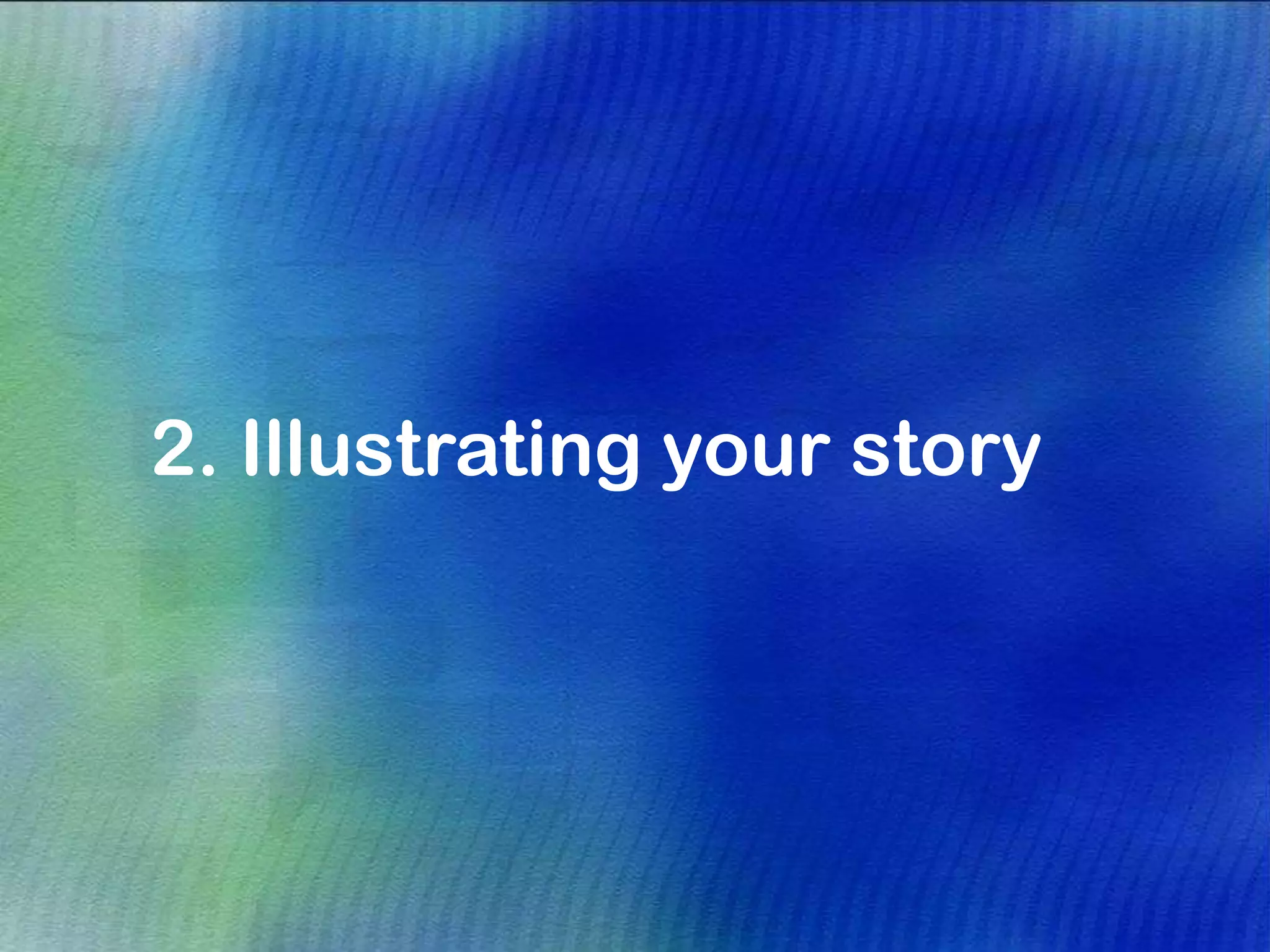 2. Illustrating your story
 