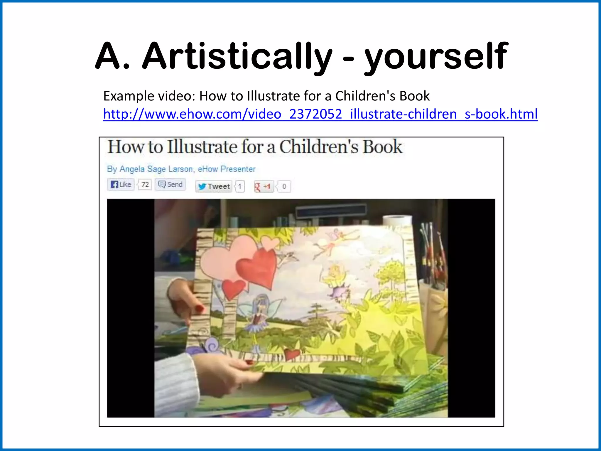 A. Artistically - yourself
Example video: How to Illustrate for a Children's Book
http://www.ehow.com/video_2372052_illustrate-children_s-book.html
 