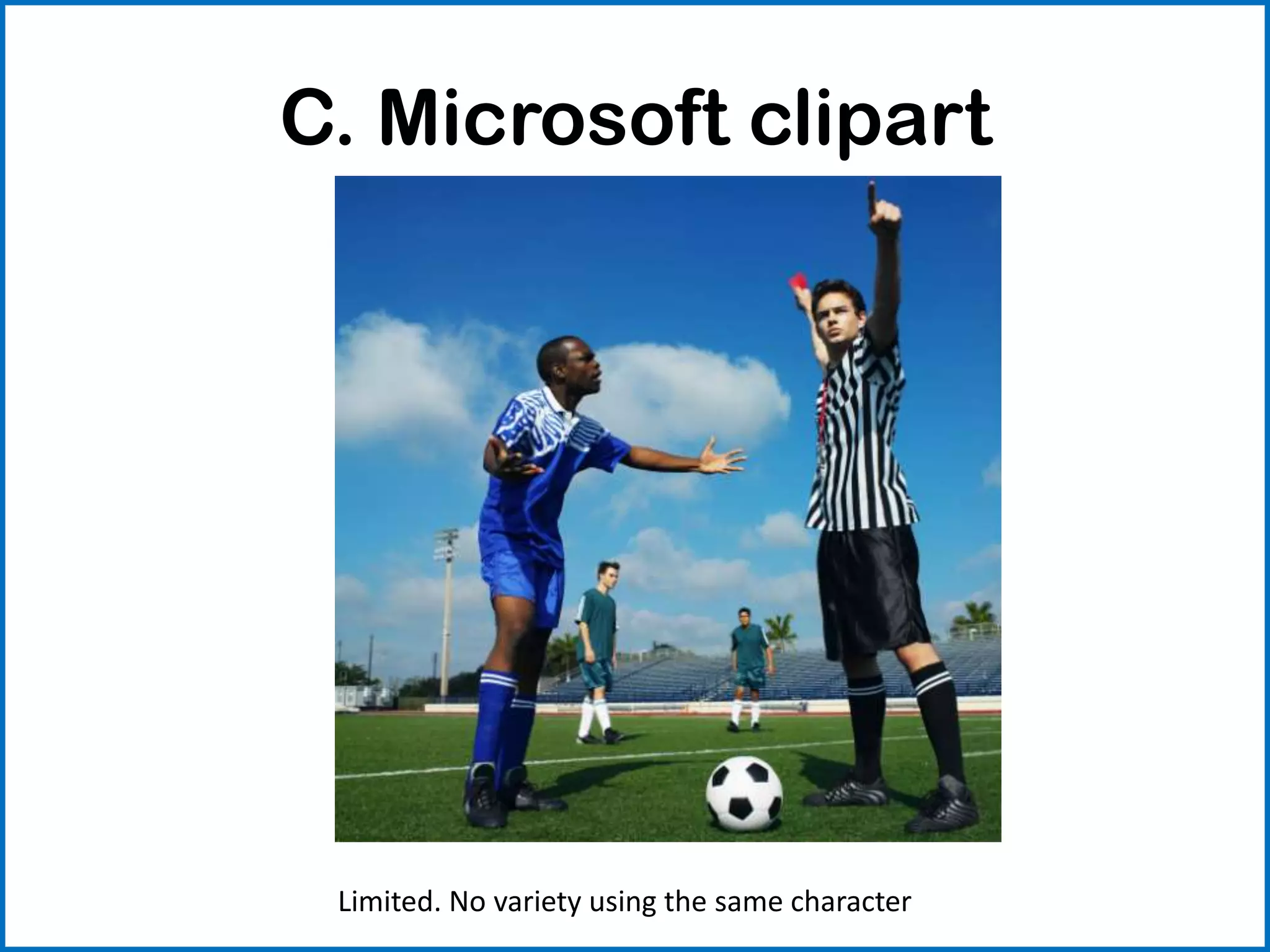 C. Microsoft clipart
Limited. No variety using the same character
 