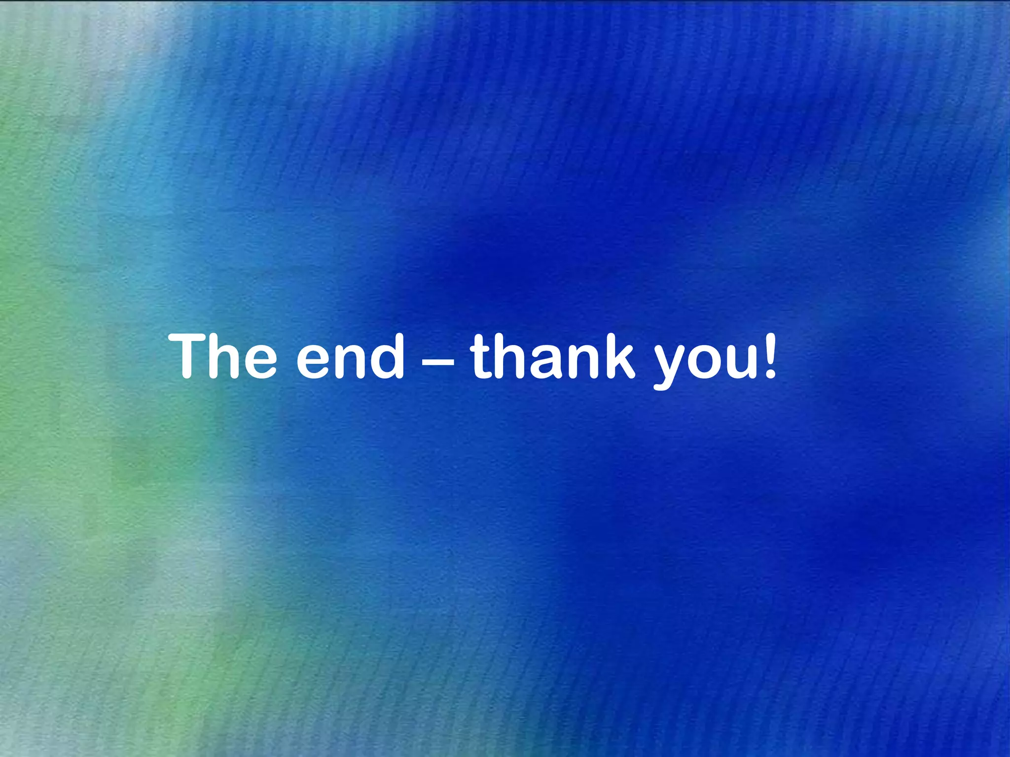 The end – thank you!
 