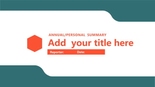 ANNUAL/PERSONAL SUMMARY
Add your title here
Reporter: Date:
 